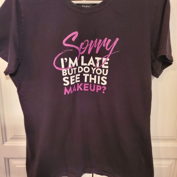 "Sorry I'M LATE BUT DO YOU SEE THIS MAKEUP?" Top Size LARGE - Picture 2 of 3